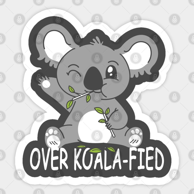 Koala Bear Koalafied - Over Koala-fied Punny Puns Sticker by Sassee Designs